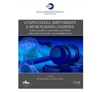Colpevolezza, imputabilità e neuroscienze cognitive. Criteri giuridici e conoscenze scientifiche nella valutazione della responsabilità penale