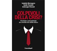 Colpevoli della crisi? Psicologia e psicopatologia del criminale dal colletto bianco