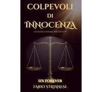 COLPEVOLI DI INNOCENZA: La legge è uguale per tutti ???