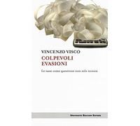 Colpevoli evasioni. Le tasse come questione non solo tecnica - Visco Vincenzo