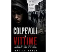 Colpevoli o Vittime: Crimini minorili e giustizia tra errori e verità nascoste