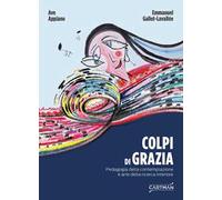 Colpi di grazia. Pedagogia della contemplazione e arte della ricerca interiore