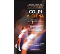 Colpi di scena. Le dieci magie del tennis d'autore