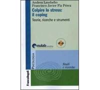 Colpire lo stress: il coping. Teorie, ricerche, strumenti