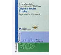 Colpire lo stress: il coping. Teorie, ricerche, strumenti