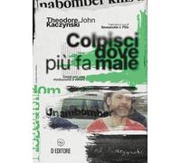 Libri Kaczynski Theodore John - Colpisci Dove Piu Fa Male. Saggi Per Una Rivoluz