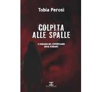Colpita alle spalle. Le indagini del commissario Irene Ferraris