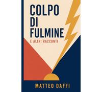 COLPO DI FULMINE: E ALTRI RACCONTI