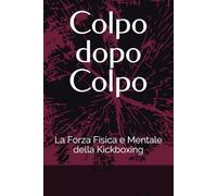 Colpo dopo Colpo: La Forza Fisica e Mentale della Kickboxing