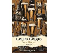 Colpo gobbo - Bartelt Franz