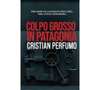 Cristian Perfumo Colpo grosso in Patagonia (Tascabile)