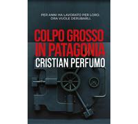 Colpo grosso in Patagonia - Perfumo Cristian
