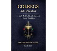 COLREGS Rules of the Road Workbook: Complete Study & Practice Guide for the International Regulations for Preventing Collisions at Sea - Parts A, B, C ... 1-37 | Officer of the Watch Exam Preparation