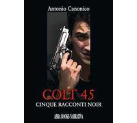Colt 45. Cinque racconti noir