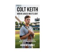 Colt Keith: Where Grass Meets Grit: How a Ballplayer Turned Pressure, Passion, and Perseverance into Poetry