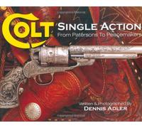 Colt Single Action: From Patersons to Peacemakers