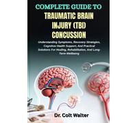 Colt Walter Complete Guide to Traumatic Brain Injury (Tbi) Concussio (Tascabile)