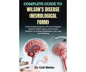 Colt Walter Complete Guide to Wilson's Disease (Neurological Form) (Tascabile)