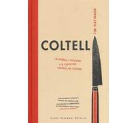 Coltelli. La storia, l'utilizzo e il culto dei coltelli da cucina. Ediz. illustrata
