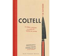 Coltelli. La storia, l'utilizzo e il culto dei coltelli da cucina. Ediz. illustrata