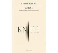 COLTELLO. MEDITAZIONI DOPO UN TENTATO ASSASSINIO - RUSHDIE SALMAN - MONDADORI