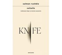 Coltello. Meditazioni dopo un tentato assassinio - Rushdie Salman