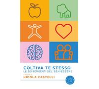 Coltiva te stesso. Le sei sorgenti del ben-essere