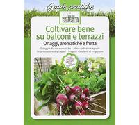 Coltivare bene su balconi e terrazzi. Ortaggi, aromatiche e frutta