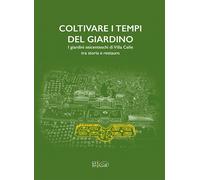 Coltivare i tempi del giardino. I giardini seicenteschi di Villa Celle tra stori