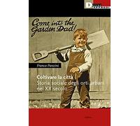 Coltivare la città. Storia sociale degli orti urbani nel XX secolo