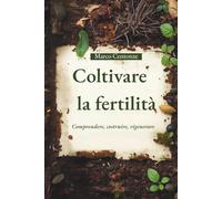 Coltivare la fertilità: Comprendere, costruire, rigenerare