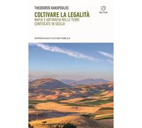Coltivare la legalità. Mafia e antimafia nelle terre confiscate in Sicilia...