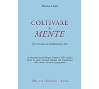 Coltivare la mente. Un corso base di meditazione chan