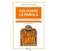 Coltivare la parola. Per una catechesi biblica simbolica. Ediz. integrale