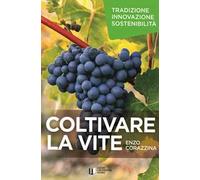 Coltivare la vite. Tradizione, innovazione, sostenibilità. Con DVD video