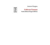 Coltivare l'umano. Perché abbiamo bisogno dell'etica
