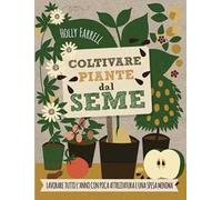 Coltivare piante dal seme. Lavorare tutto l'anno con poca attrezzatura e una spesa minima