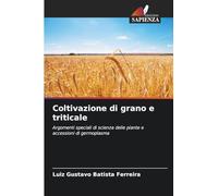 Coltivazione di grano e triticale: Argomenti speciali di scienza delle piante e accessioni di germoplasma