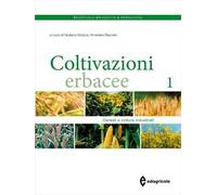 Coltivazioni erbacee. Vol. 1: Cereali e colture industriali
