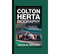 COLTON HERTA BIOGRAPHY: Speed, Spirit, and the Making of an American Racing Star