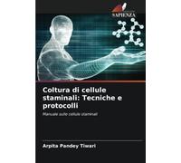 Coltura di cellule staminali: Tecniche e protocolli: Manuale sulle cellule staminali