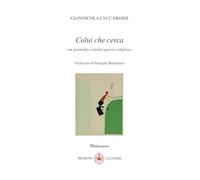 Colui che cerca. Un poemetto e tredici poesie religiose