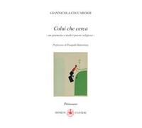 Colui che cerca. Un poemetto e tredici poesie religiose