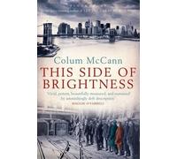 Colum McCann This Side of Brightness (Tascabile)