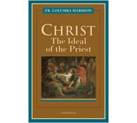 Columba Marmion Christ, the Ideal of the Priest (Tascabile)
