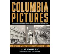Columbia Pictures: A Century of Hollywood Motion Picture Magic: With Photographs from the Collection of Marc Wanamaker's Bison Archives and Columbia Pictures Archive of Sony Pictures