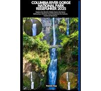COLUMBIA RIVER GORGE NATIONALER REISEFÜHRER 2025: Explore the World’s Hidden Gems Like Never Before,Your Ultimate Travel Companion for Culture, Cuisine & Adventure