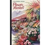 Columbia Road Flower Market, London Travel Journal: A 6x9 lined notebook to write about your travels to England