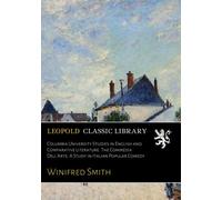 Columbia University Studies in English and Comparative Literature. The Commedia Dell'Arte: A Study in Italian Popular Comedy