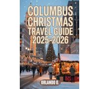 Columbus Christmas Travel Guide 2025-2026: Explore Holiday Lights, Christmas Markets, Local Festive Traditions, and Seasonal Events.